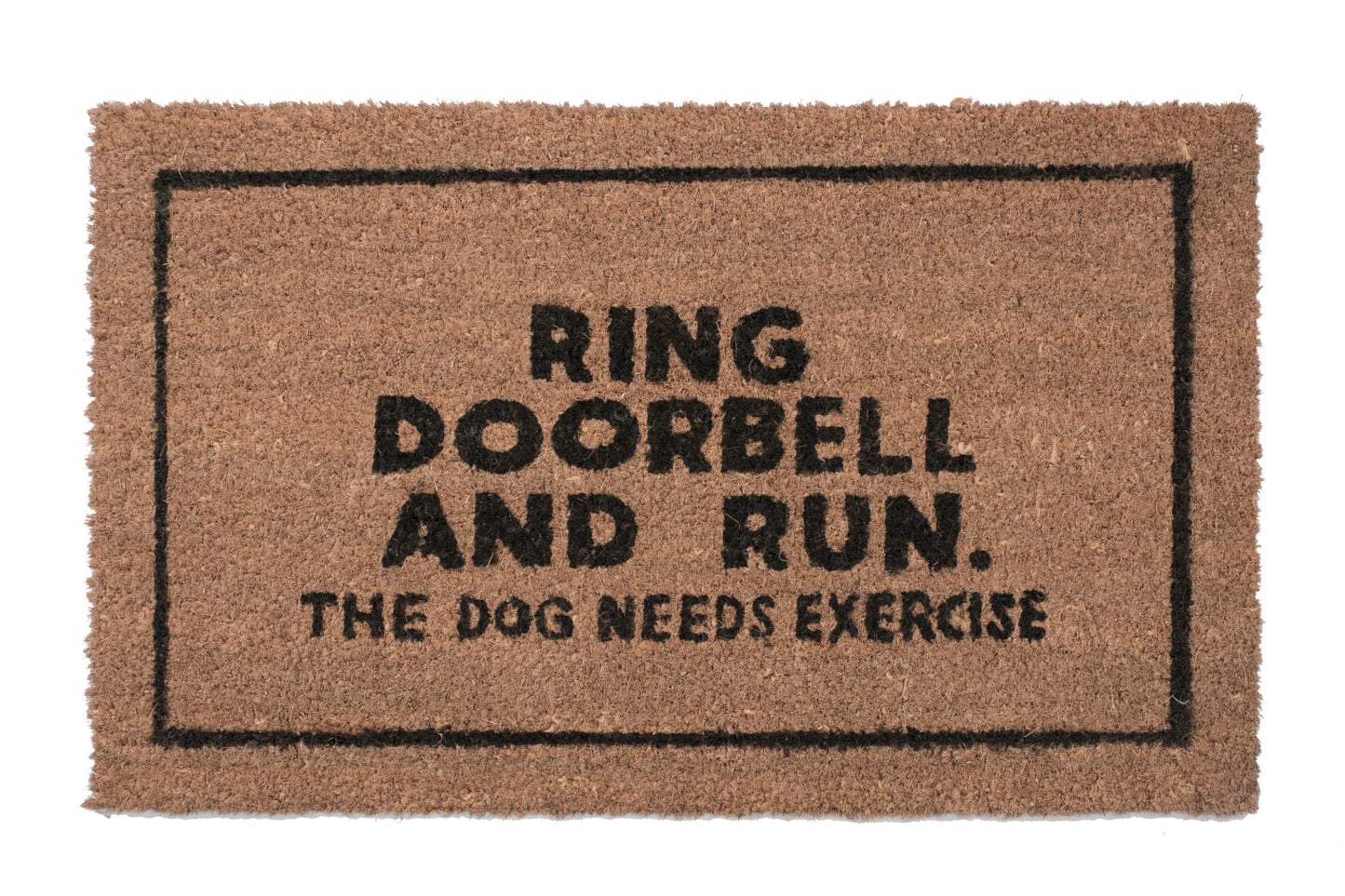 Doormat with text 'Ring doorbell and run. The dog needs exercise' on a white background