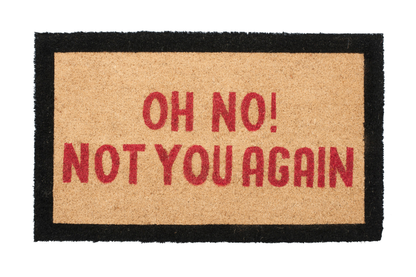 Doormat with 'OH NO! NOT YOU AGAIN' text on a white background