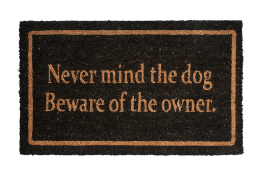 Never mind the dog beware of owner funny doormat indoor outdoor entry mat